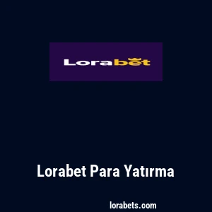 Lorabet Para Yatırma